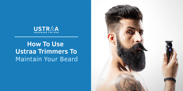 blog of How To Use USTRAA Trimmers To Maintain Your Beard